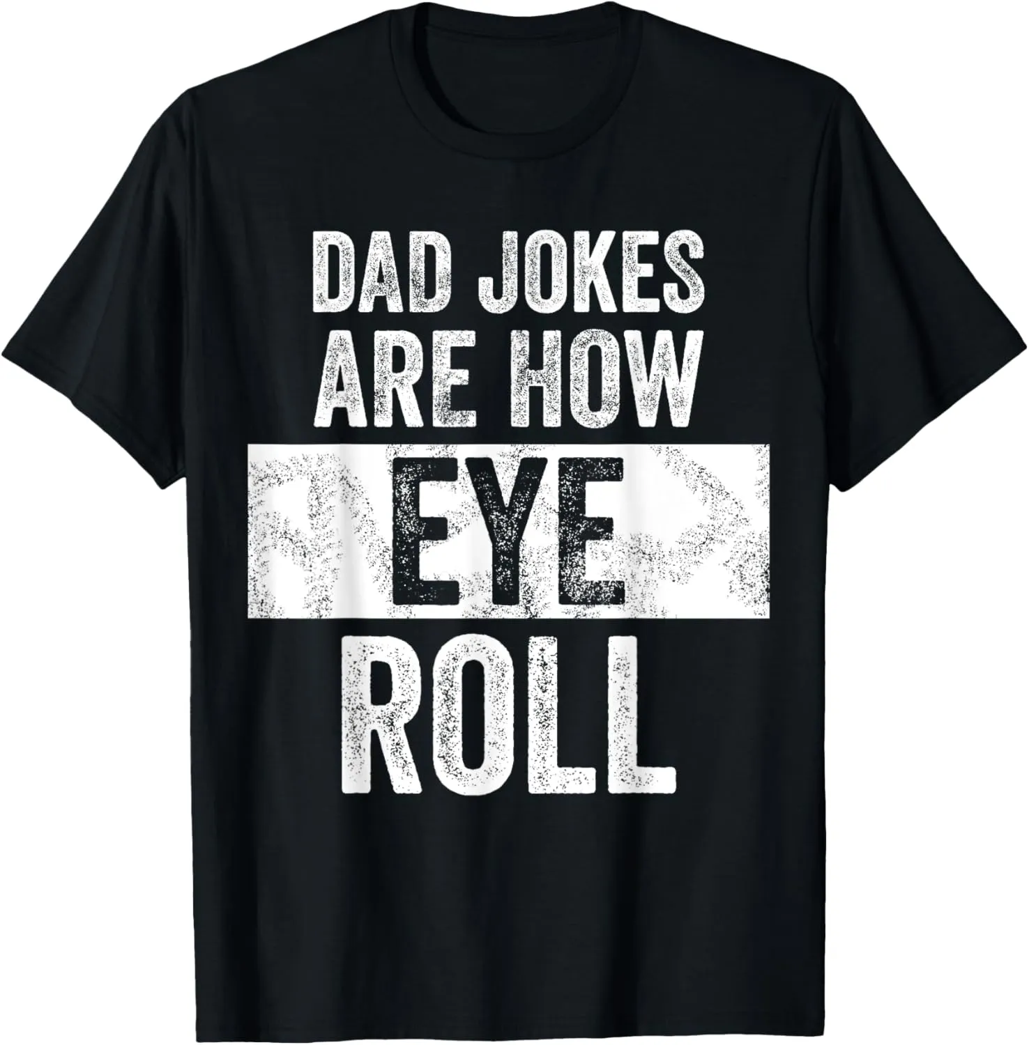 Dad Jokes Are How Eye Roll | Funny Dad Gift, Daddy Pun Joke T-Shirt