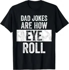 Dad Jokes Are How Eye Roll | Funny Dad Gift, Daddy Pun Joke T-Shirt