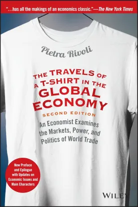 The Travels of a T-Shirt in the Global Economy: An Economist Examines the Markets, Power, and Politics of World Trade. New Preface and Epilogue with Updates on Economic Issues and Main Characters Paperback  Illustrated, November 24, 2014